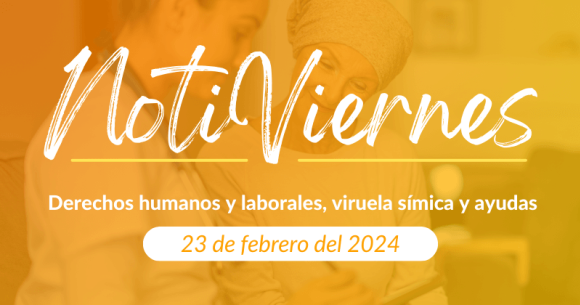Notiviernes: Derechos humanos y laborales, viruela símica y ayudas
