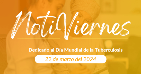 Notiviernes: Dedicado al Día Mundial de la Tuberculosis