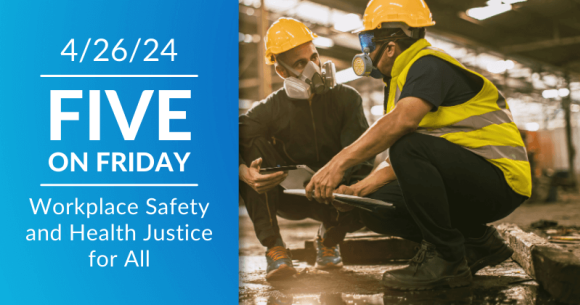 Five on Friday: Workplace Safety and Health Justice for All