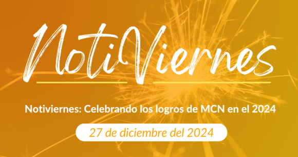 Notiviernes: Celebrando los logros de MCN en el 2024