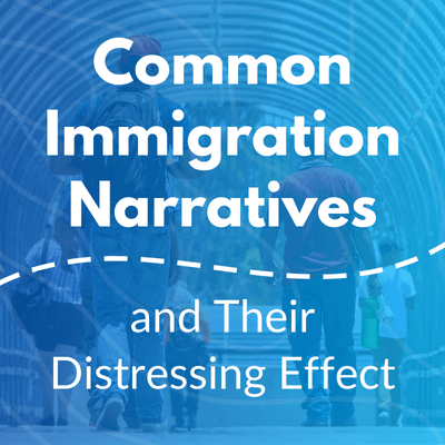 Common Immigration Narratives and Their Distressing Effect