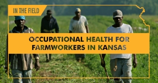 MCN In the Field - Occupational Health for Farmworkers in Kansas