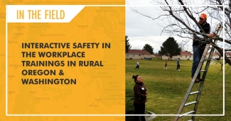 In the Field: Interactive Safety in the Workplace Trainings in Rural Oregon & Washington