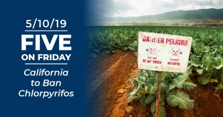 Five on Friday: California to Ban Chlorpyrifos