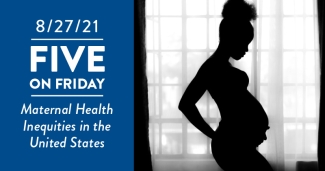 Five on Friday: Maternal Health Inequities in the United States