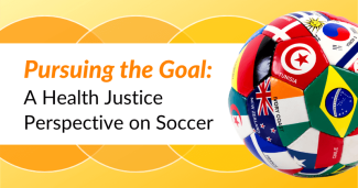 Pursuing the Goal: A Health Justice Perspective on Soccer