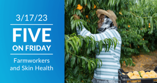 Five on Friday: Farmworkers and Skin Health