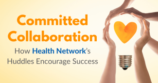 Committed Collaboration: How Health Network’s Huddles Encourage Success