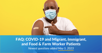 FAQ: COVID-19 and Migrant, Immigrant, and Food & Farm Worker Patients