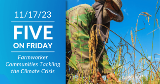 Five on Friday: Farmworker Communities Tackling the Climate Crisis