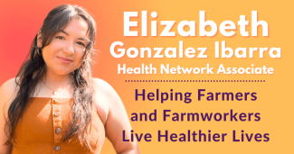 Elizabeth Gonzalez Ibarra: Helping Farmers and Farmworkers Live Healthier Lives