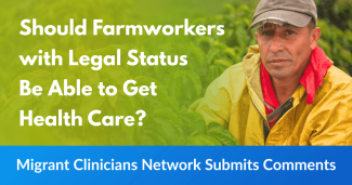 Should Farmworkers with Legal Status Be Able to Get Health Care? Read Our Comments