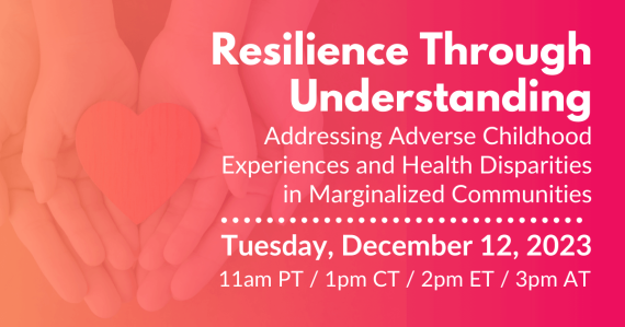 Resilience Through Understanding: Addressing Adverse Childhood Experiences and Health Disparities in Marginalized Communities – A Panel Discussion