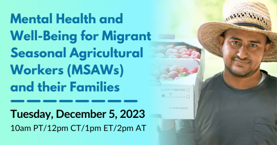 Mental Health and Well-Being for Migrant Seasonal Agricultural Workers (MSAWs) and their Families: Practical Tools