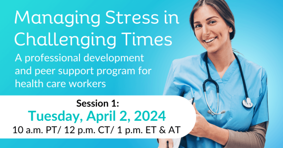 Managing Stress in Challenging Times: A professional development and peer support program for health care workers