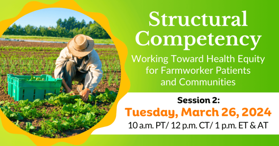 Structural Competency: Working Toward Health Equity for Farmworker Patients and Communities | Session 2