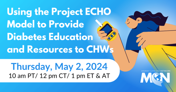 Using the Project ECHO Model to Provide Diabetes Education and Resources to CHWs Working within Migrant and Immigrant Communities