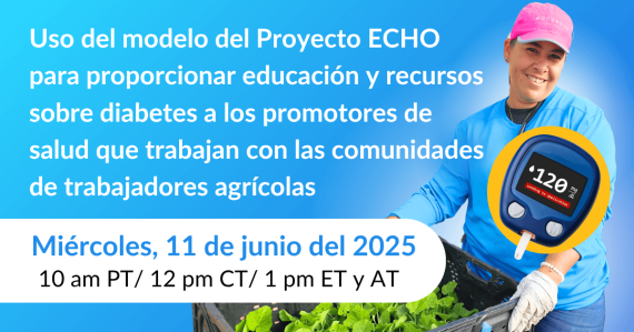 Uso del modelo del Proyecto ECHO para proporcionar educación y recursos sobre diabetes a los promotores de salud que trabajan con las comunidades de trabajadores agrícolas