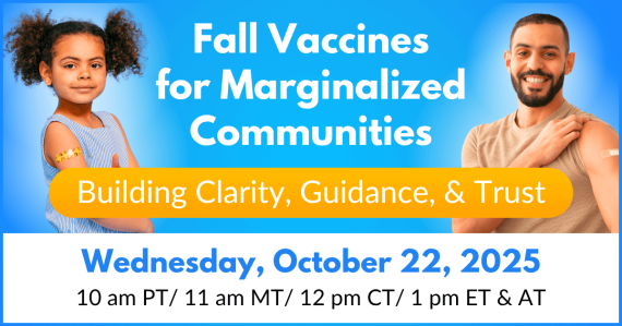 Fall Vaccines for Marginalized Communities: Building Clarity, Guidance, & Trust