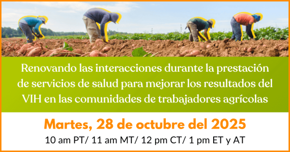 Renovando las interacciones durante la prestación de servicios de salud para mejorar los resultados del VIH en las comunidades de trabajadores agrícolas