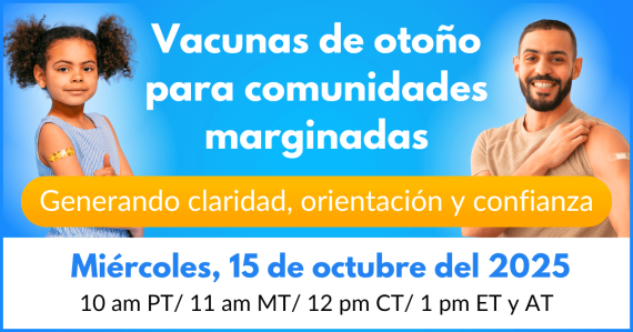 Vacunas de otoño para comunidades marginadas: generando claridad, orientación y confianza