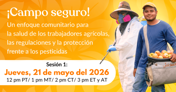 ¡Campo seguro! Un enfoque comunitario para la salud de los trabajadores agrícolas, las regulaciones y la protección frente a los pesticidas