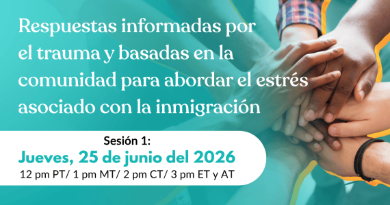 Respuestas informadas por el trauma y basadas en la comunidad para abordar el estrés asociado con la inmigración