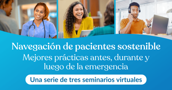 Navegación de pacientes sostenible: Mejores prácticas antes, durante y luego de la emergencia