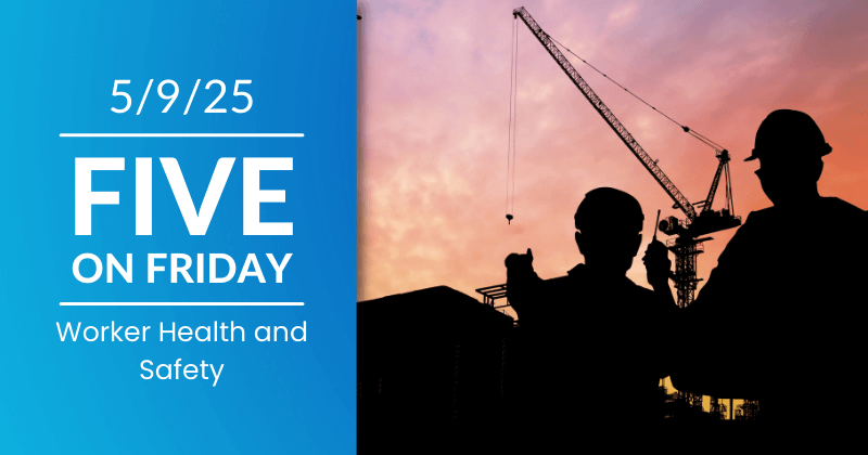 Five on Friday banner image for May 9th, Worker Health and Safety. Two construction workers look up at a crane, silhouetted against a pink sky.