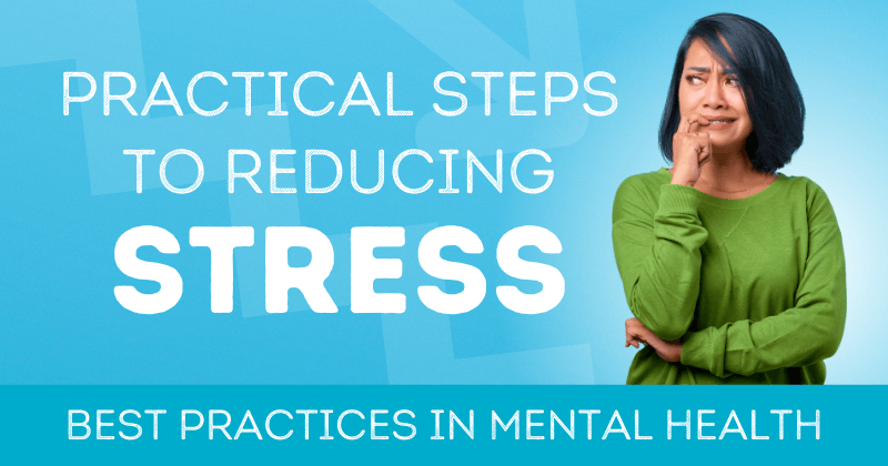 Best Practices in Mental Health: Sharing practical steps to reducing stress