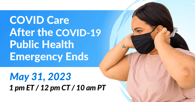 COVID Care After the COVID-19 Public Health Emergency Ends: Vaccines, Testing, and Treatment