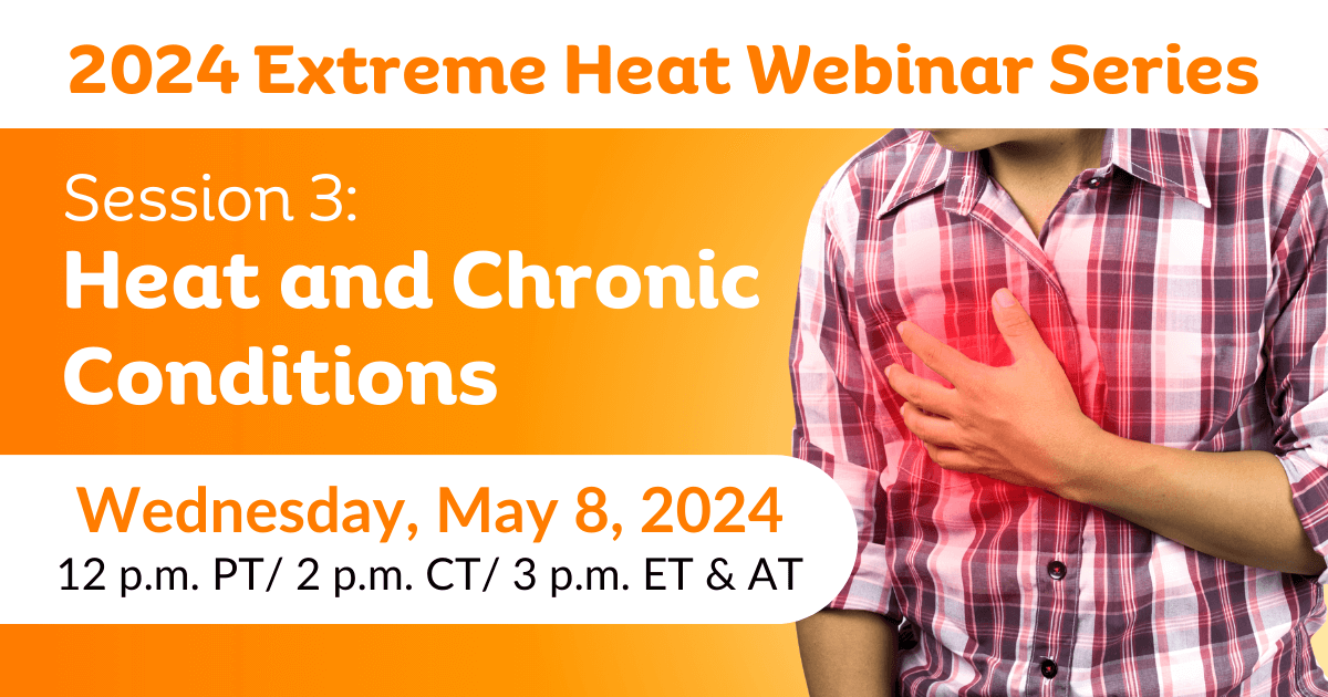 Heat and Chronic Conditions | 2024 Extreme Heat Webinar Series