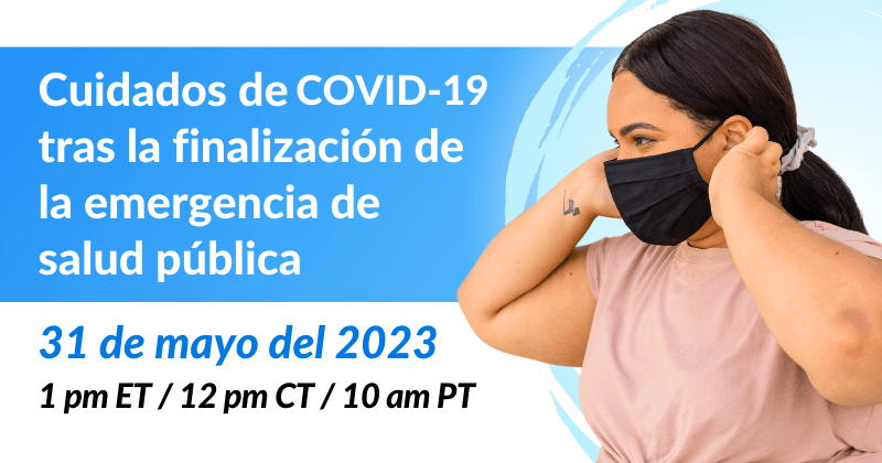 Cuidados de COVID-19 tras la finalización de la emergencia de salud pública: vacunas, pruebas y tratamiento