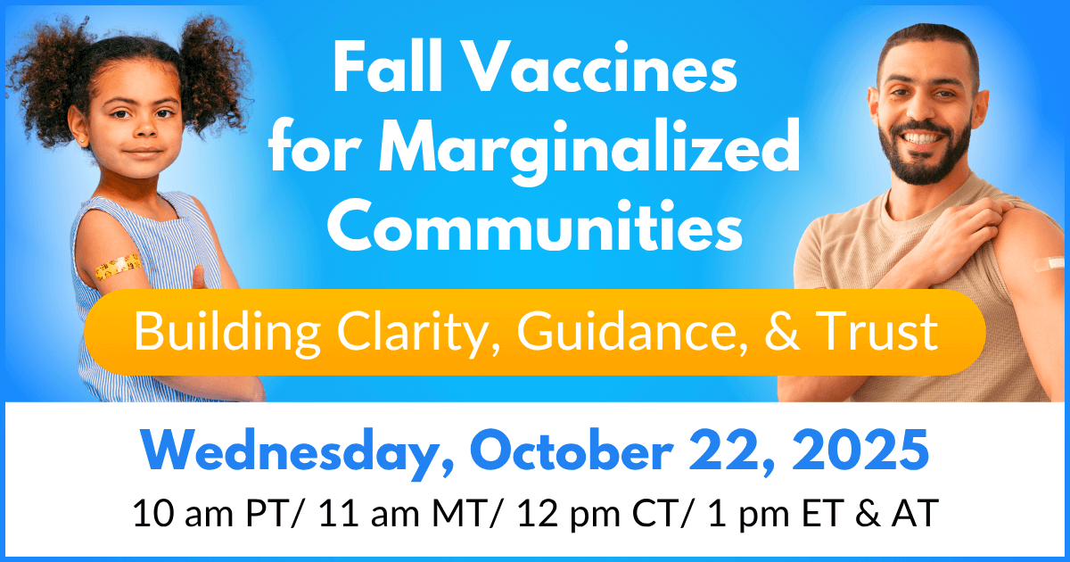 Fall Vaccines for Marginalized Communities: Building Clarity, Guidance, & Trust
